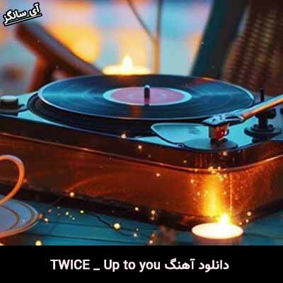 دانلود آهنگ Up to you TWICE